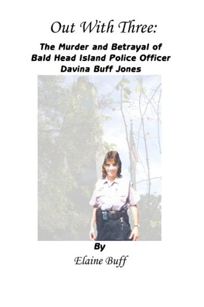 Out With Three: The Murder and Betrayal of Bald Head Island Police Officer Davina Buff Jones