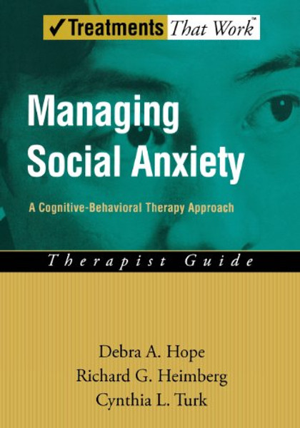 Managing Social Anxiety: A Cognitive-Behavioral Therapy Approach Therapist Guide (Treatments That Work)