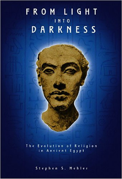 From Light into Darkness: The Evolution of Religion in Ancient Egypt