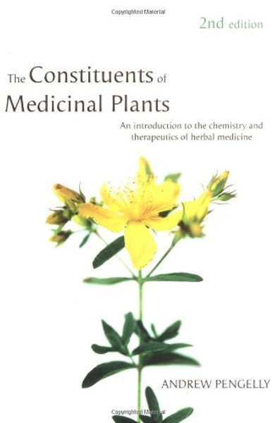 The Constituents of Medicinal Plants: An Introduction to the Chemistry and Therapeutics of Herbal Medicine