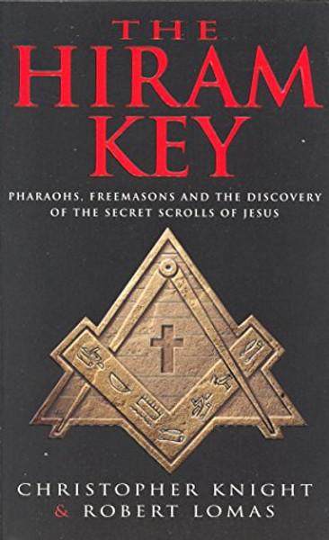 The Hiram Key: Pharoahs, Freemasons and the Discovery of the Secret Scrolls of Christ