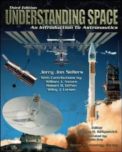 Understanding Space: An Introduction to Astronautics, 3rd Edition (Space Technology)