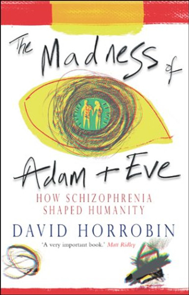 The Madness of Adam and Eve : How Schizophrenia Shaped Humanity