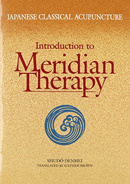 Japanese Classical Acupuncture: Introduction to Meridian Therapy