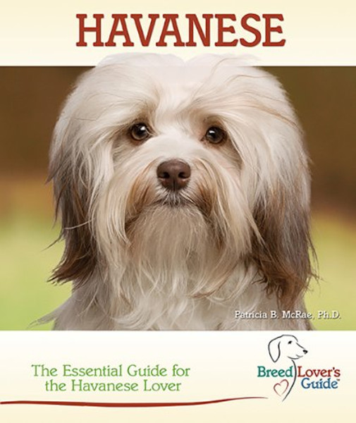 Havanese: The Essential Guide for the Havanese Lover (Breed Lover's Guides)