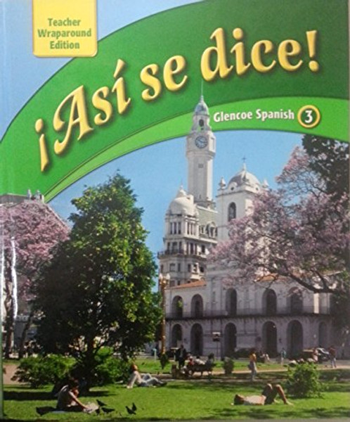 Asi Se Dice! Glencoe Spanish 3, Teacher Wraparound Edition