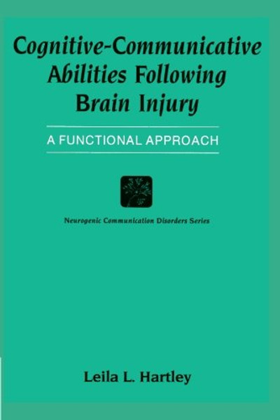 Cognitive-Communicative Abilities Following Brain Injury: A Functional Approach (Neurogenic Communication Disorders)