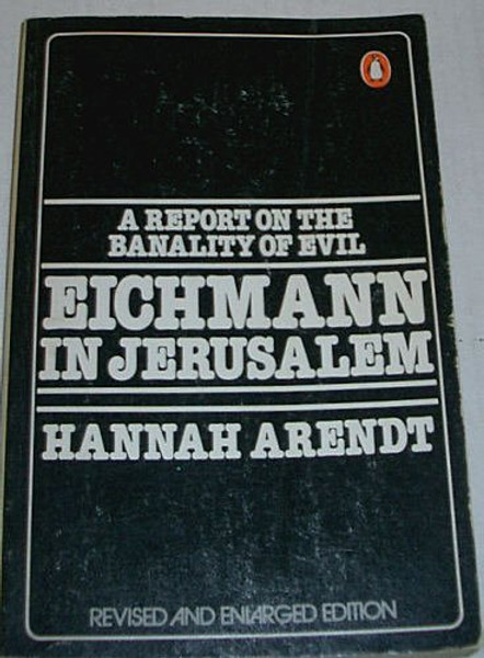 Eichmann in Jerusalem, A Report on the Banality of Evil