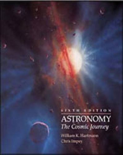 Astronomy: The Cosmic Journey (with The Sky CD-ROM, WebTutor Advantage Plus on Blackboard, and InfoTrac)