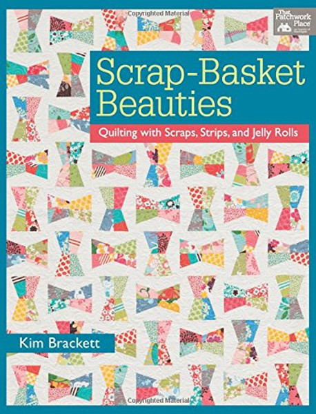 Scrap-Basket Beauties: Quilting with Scraps, Strips, and Jelly Rolls