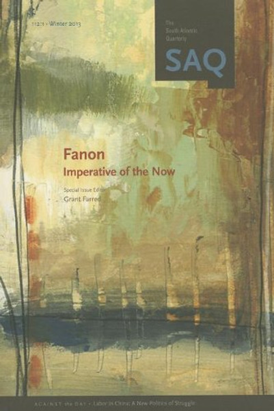 Fanon: Imperative of the Now (South Atlantic Quarterly, Winter 2013)