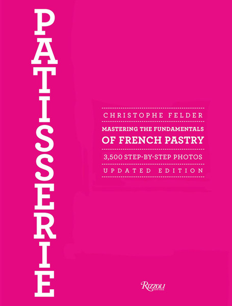 Patisserie: Mastering the Fundamentals of French Pastry - Update Edition