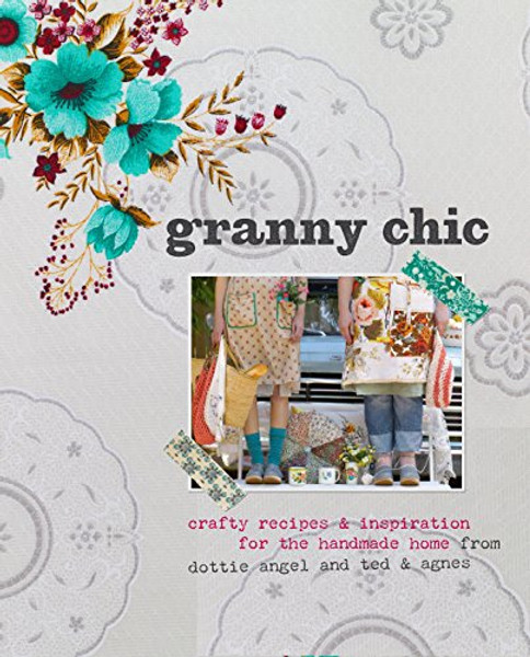 Granny Chic: Crafty Recipes and Inspiration for the Handmade Home