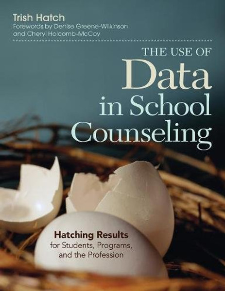 The Use of Data in School Counseling: Hatching Results for Students, Programs, and the Profession