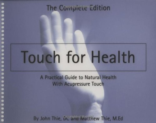 Touch for Health: A Practical Guide to Natural Health With Acupressure Touch