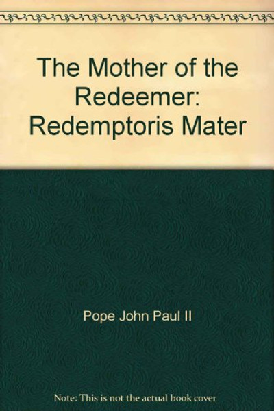 The Mother of the Redeemer: Redemptoris Mater (Publication)