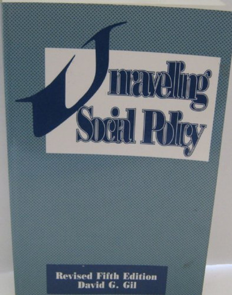 Unraveling Social Policy: Theory, Analysis, and Political Action Towards Social Equality