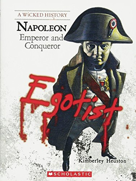 Napoleon: Emperor and Conqueror (A Wicked History)