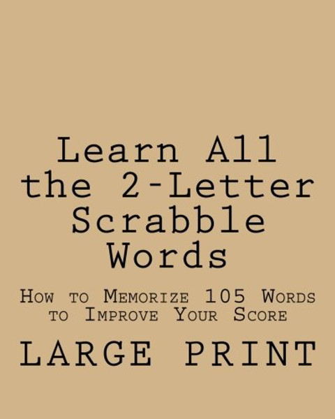 Learn All the 2-Letter Scrabble Words: How to Memorize 105 Words to Improve Your Score