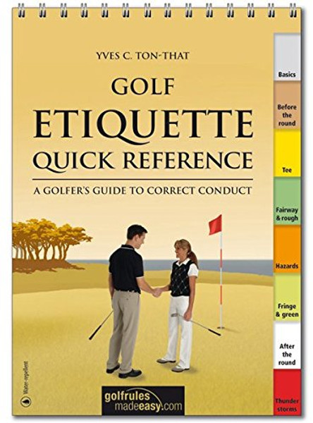 Golf Etiquette Quick Reference: A Golfers Guide to Correct Conduct