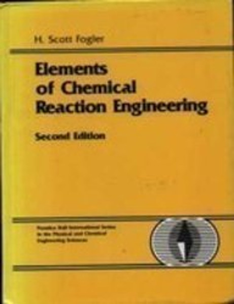 Elements of Chemical Reaction Engineering (Prentice-Hall International Series in the Physical and Chemical Engineering Sciences)