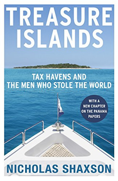 Treasure Islands: Dirty Money, Tax Havens and the Men Who Stole Your Cash