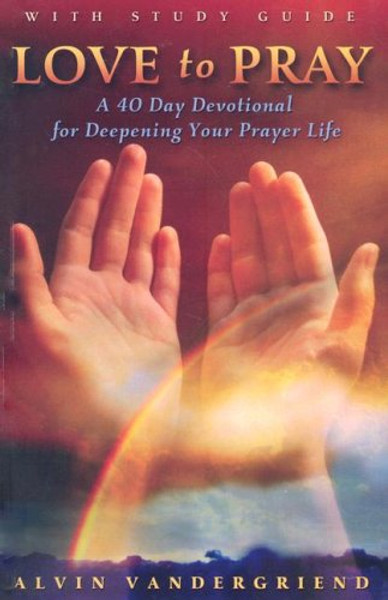 Love to Pray: A 40-Day Devotional for Deepening Your Prayer Life [With Study Guide] (40 Days of Prayer)