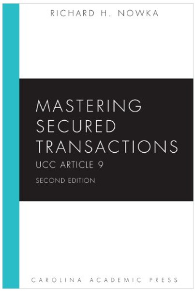 Mastering Secured Transactions (UCC Article 9), Second Edition (Carolina Aademic Press Mastering)