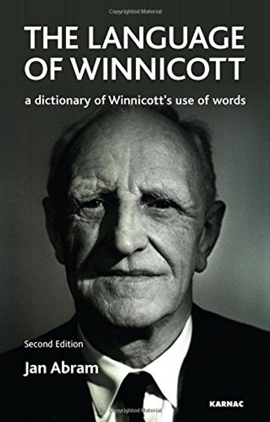 The Language of Winnicott: A Dictionary of Winnicotts Use of Words