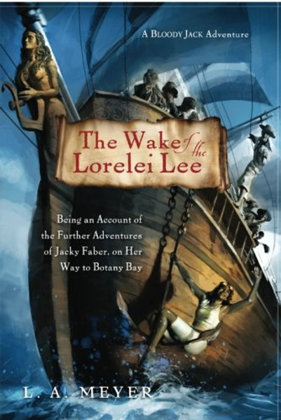The Wake of the Lorelei Lee: Being an Account of the Further Adventures of Jacky Faber, on Her Way to Botany Bay (Bloody Jack Adventures)
