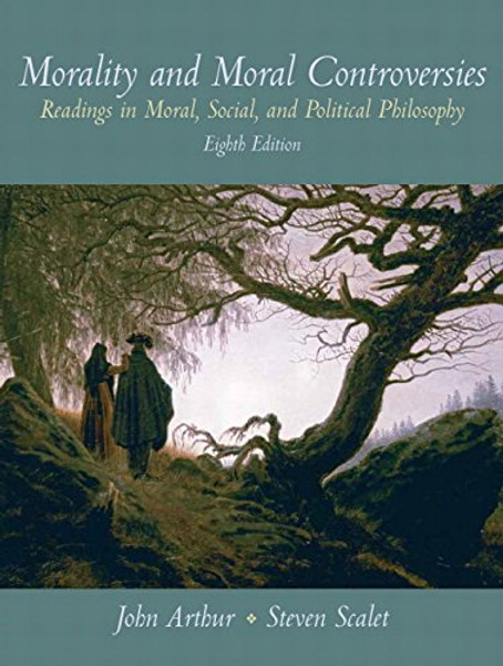 Morality and Moral Controversies: Readings in Moral, Social and Political Philosophy (8th Edition)