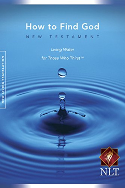 How to Find God: New Testament Living Water for Those Who Thirst, New Living Translation