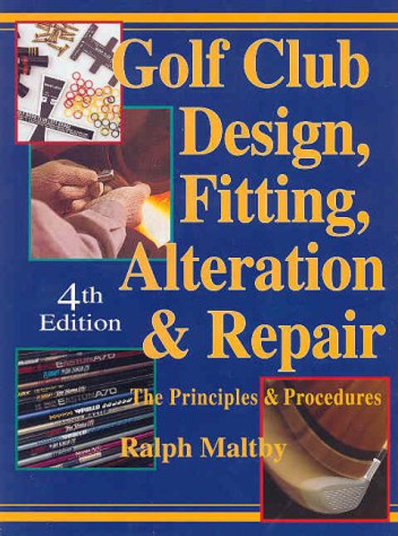 Golf Club Design, Fitting, Alteration and Repair: The Principles and Procedures