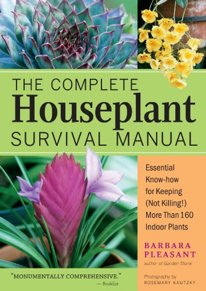 The Complete Houseplant Survival Manual: Essential Know-How for Keeping  (Not Killing) More Than 160 Indoor Plants