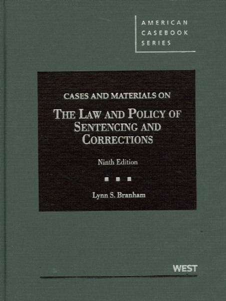 Cases and Materials on the Law and Policy of Sentencing and Corrections (American Casebook Series)