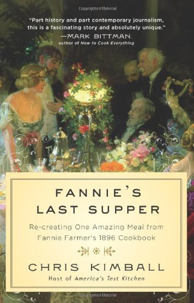 Fannie's Last Supper: Re-creating One Amazing Meal from Fannie Farmer's 1896 Cookbook