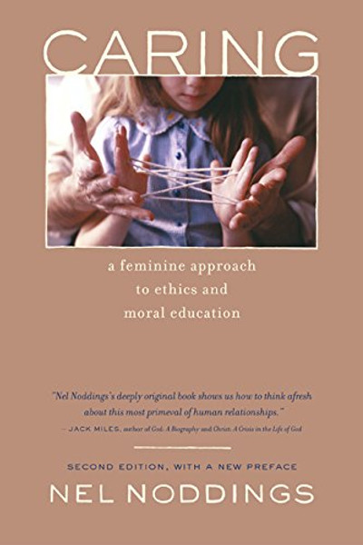 Caring: A Feminine Approach to Ethics and Moral Education, Second Edition, with a New Preface