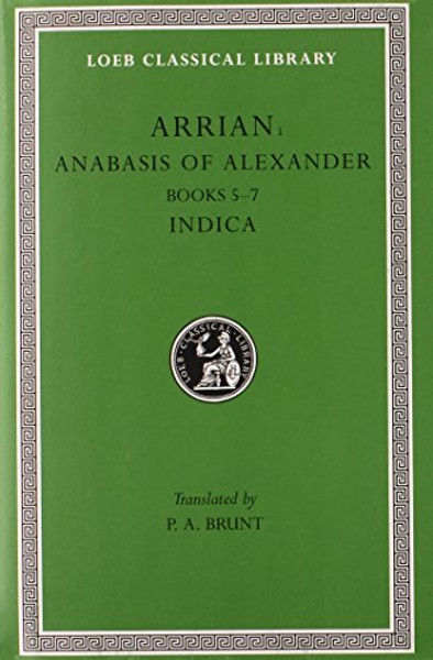 Arrian: Anabasis of Alexander, Books 5-7. Indica. (Loeb Classical Library No. 269)