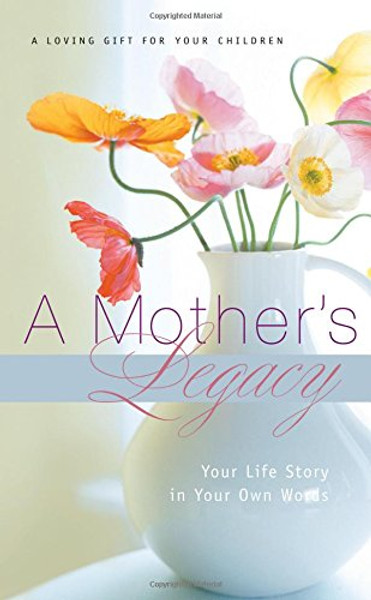 A Mother's Legacy: Your Life Story in Your Own Words