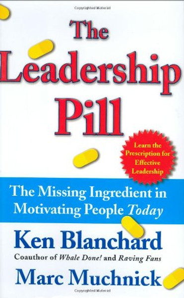 The Leadership Pill: The Missing Ingredient in Motivating People Today