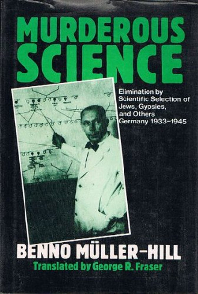 Murderous Science: Elimination by Scientific Selection of Jews, Gypsies, and Others, Germany 1933-1945