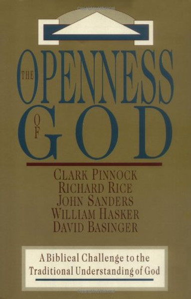 The Openness of God: A Biblical Challenge to the Traditional Understanding of God