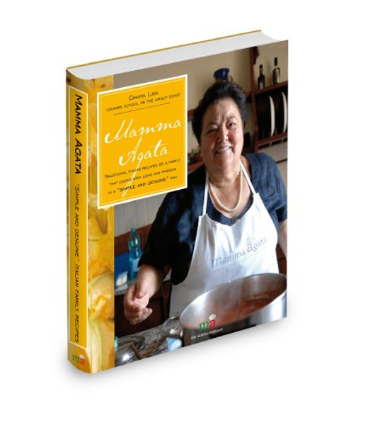 Mamma Agata: Traditional Italian Recipes of a Family That Cooks with Love and Passion in a Simple and Genuine Way