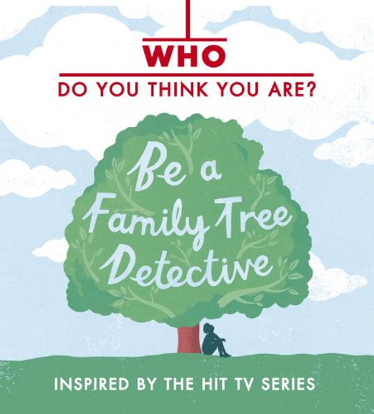 Who Do You Think You Are? Be a Family Tree Detective