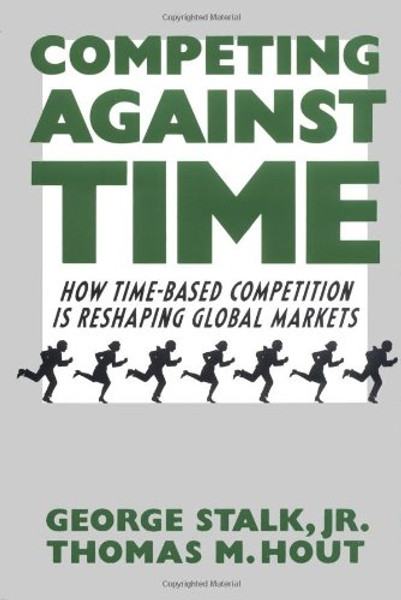 Competing Against Time : How Time-based Competition is Reshaping Global Markets