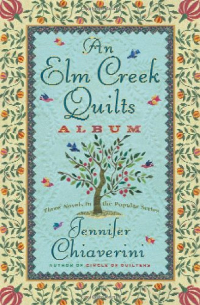 An Elm Creek Quilts Album: The Runaway Quilt/The Quilter's Legacy/The Master Quilter (Elm Creek Quilts Series 4-6)