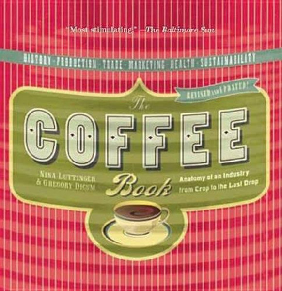 The Coffee Book: Anatomy of an Industry from Crop to the Last Drop (Bazaar Book)
