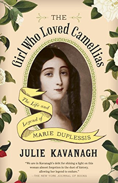 The Girl Who Loved Camellias: The Life and Legend of Marie Duplessis