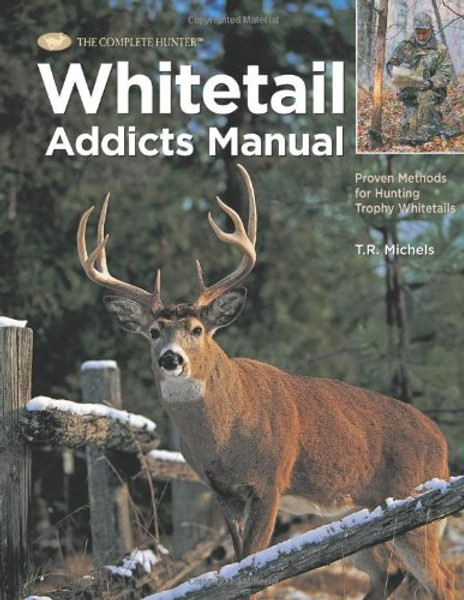 Whitetail Addicts Manual: Proven Methods for Hunting Trophy Whitetail (The Complete Hunter)