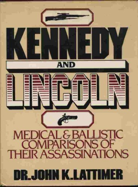 Lincoln and Kennedy: Medical and Ballistic Comparisons of Their Assassinations